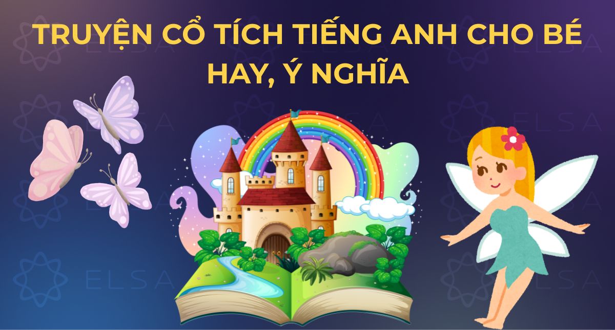 Tổng hợp các truyện cổ tích tiếng Anh cho bé hay, ý nghĩa