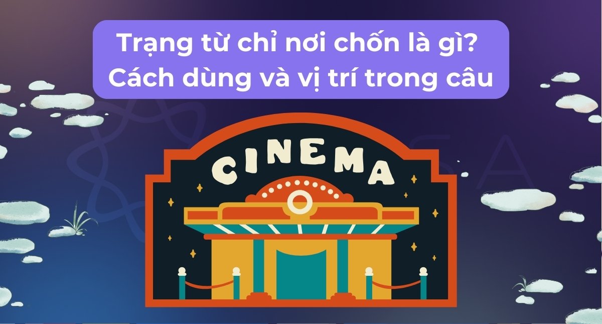 Trạng từ chỉ nơi chốn là gì? Cách dùng và vị trí trong câu