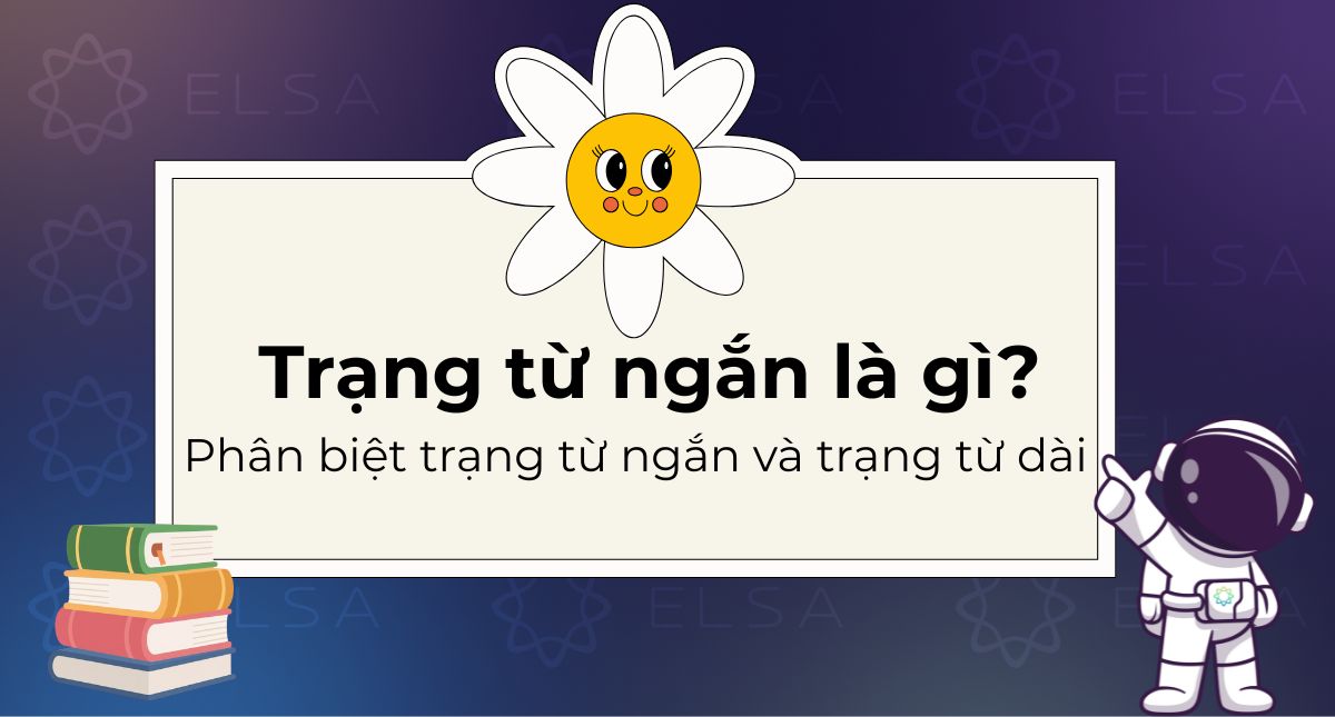Trạng từ ngắn là gì? Phân biệt trạng từ ngắn và trạng từ dài
