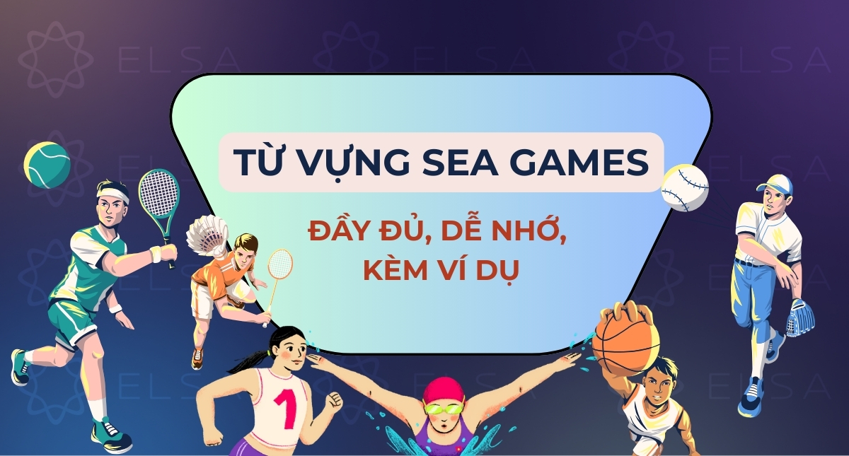 99+ Từ vựng SEA Games đầy đủ, dễ nhớ, kèm ví dụ minh họa
