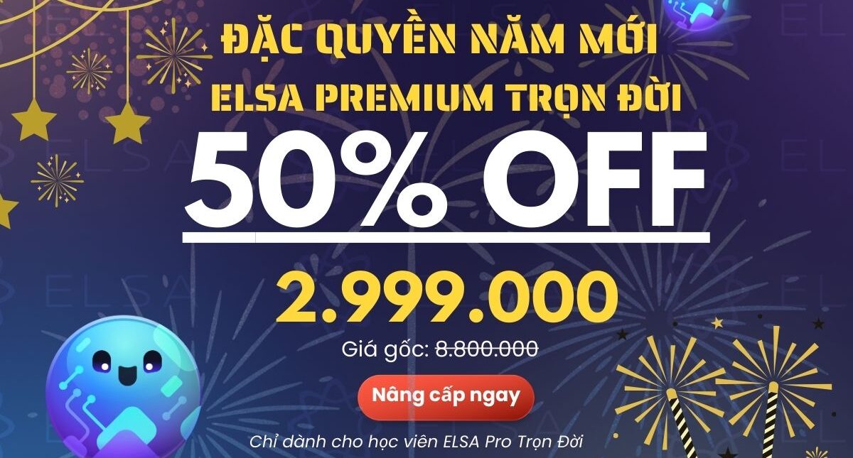 Đặc quyền Năm Mới dành cho học viên ELSA Pro Trọn Đời: Nâng cấp ELSA Premium trọn đời chỉ 2.999k