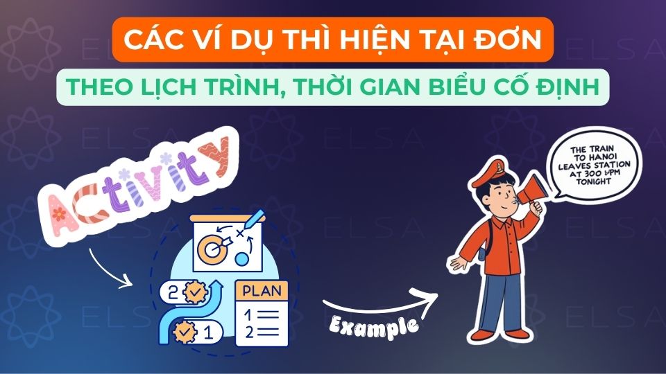 Các ví dụ thì hiện tại đơn theo cách dùng lịch trình, thời gian biểu cố định