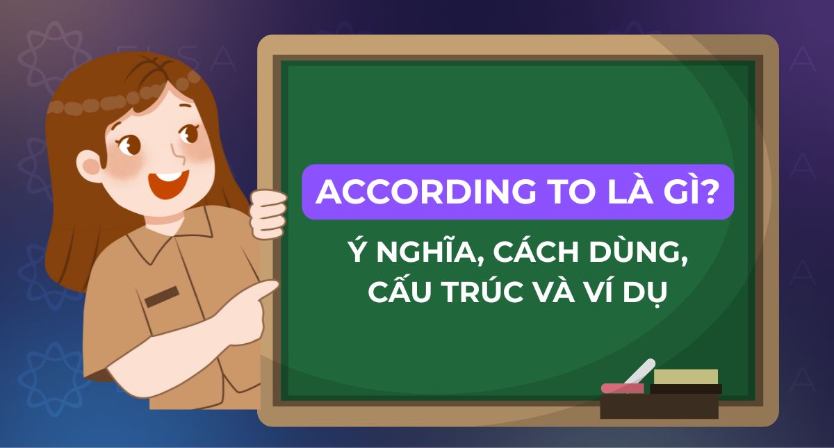According to là gì? Ý nghĩa, cách dùng, cấu trúc và ví dụ chi tiết