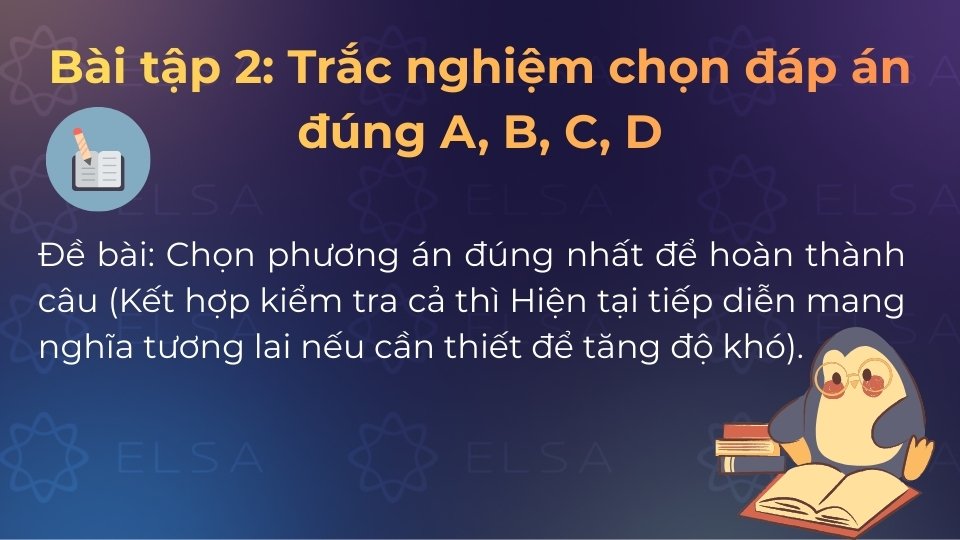 Chọn phương án A, B, C hoặc D để hoàn thành câu trắc nghiệm về các thì tương lai Chọn phương án A, B, C hoặc D để hoàn thành câu trắc nghiệm về các thì tương lai