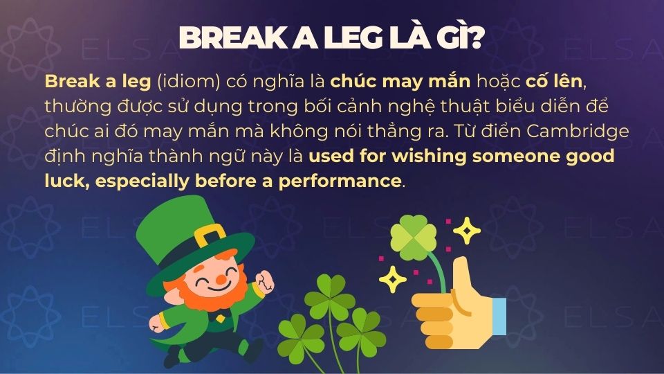 Break a leg nghĩa là chúc may mắn hoặc cố lên