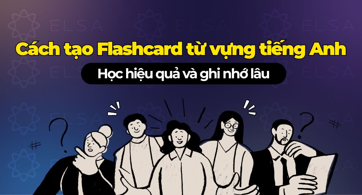 Cách tạo Flashcard từ vựng tiếng Anh, học hiệu quả và ghi nhớ lâu