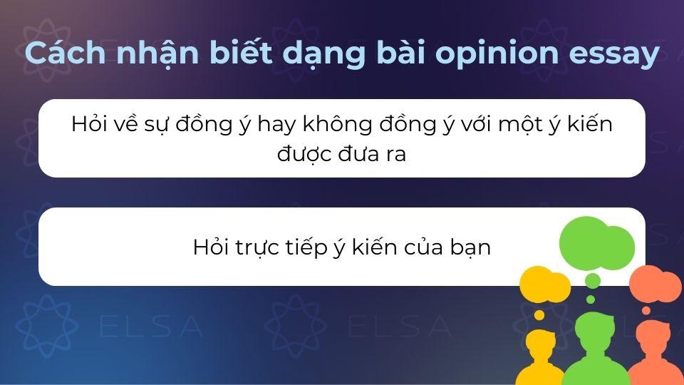 Trong dạng bài Opinion Essay, bạn sẽ có hai cách hỏi dễ nhận biết nhất Trong dạng bài Opinion Essay, bạn sẽ có hai cách hỏi dễ nhận biết nhất