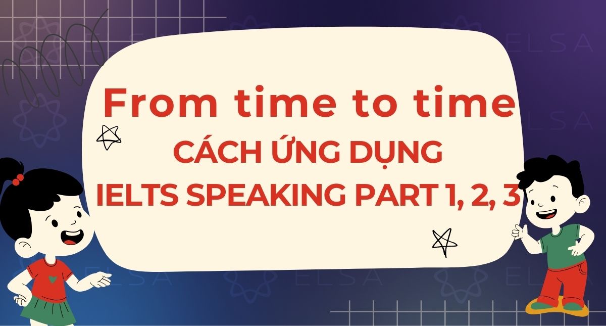 From time to time là gì? Cách ứng dụng trong IELTS Speaking