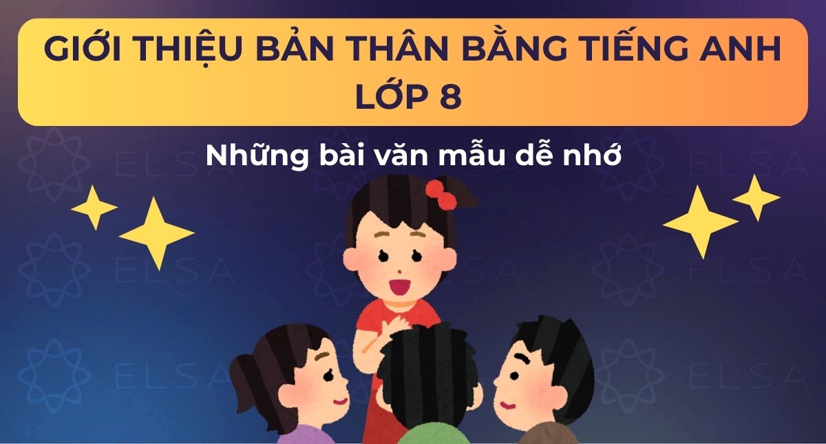 15+ bài mẫu giới thiệu bản thân bằng tiếng Anh lớp 8 dễ nhớ