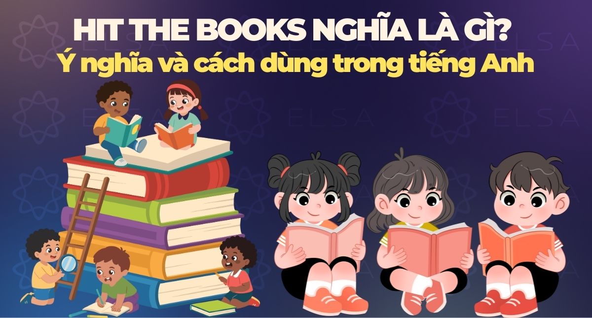 Hit the books nghĩa là gì? Ý nghĩa và cách dùng trong tiếng Anh