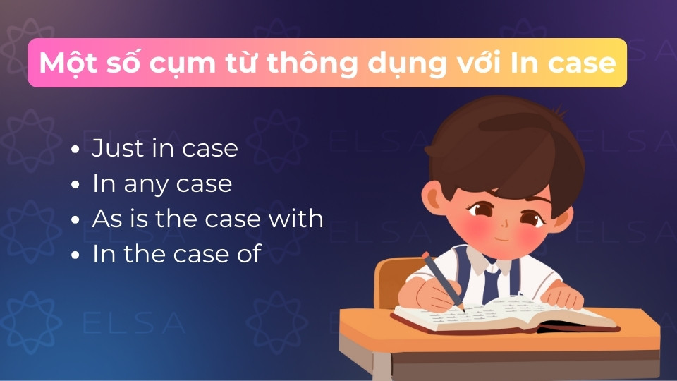 Các cụm từ thông dụng hay dùng với In case gồm gồm Just in case và In any case