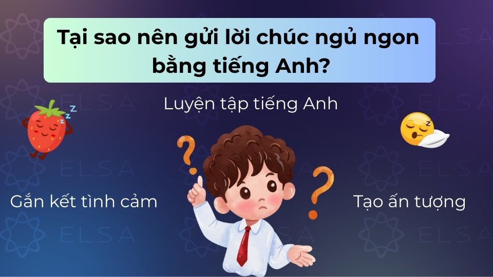 Gửi lời chúc ngủ ngon tiếng Anh giúp gắn kết tình cảm, tạo ấn tượng và luyện tập ngoại ngữ