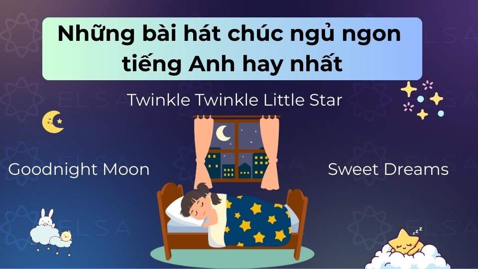 Twinkle Twinkle Little Star hay Goodnight Moon là lựa chọn tuyệt vời giúp bạn ngủ ngon