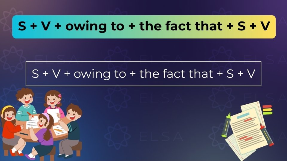 Cấu trúc Owing to the fact that dùng để kết nối một mệnh đề nguyên nhân có chủ ngữ và động từ