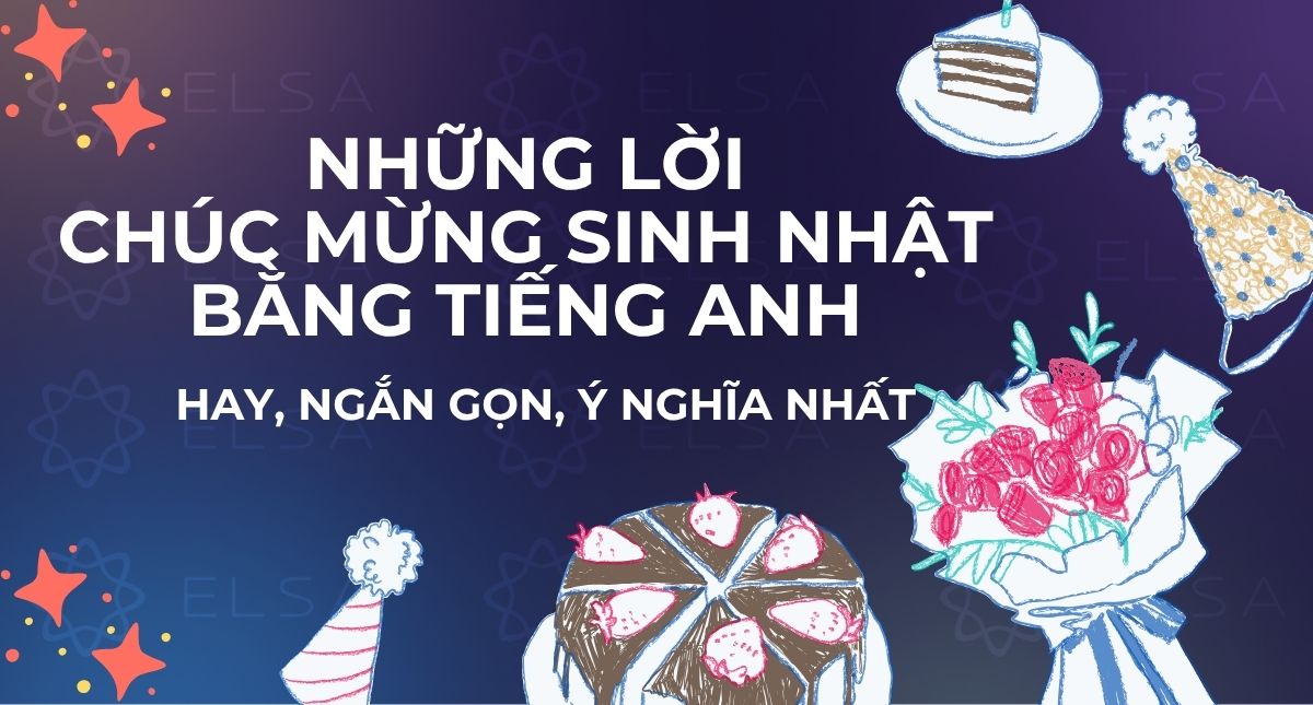 Những lời chúc mừng sinh nhật bằng tiếng Anh hay, ngắn gọn, ý nghĩa nhất