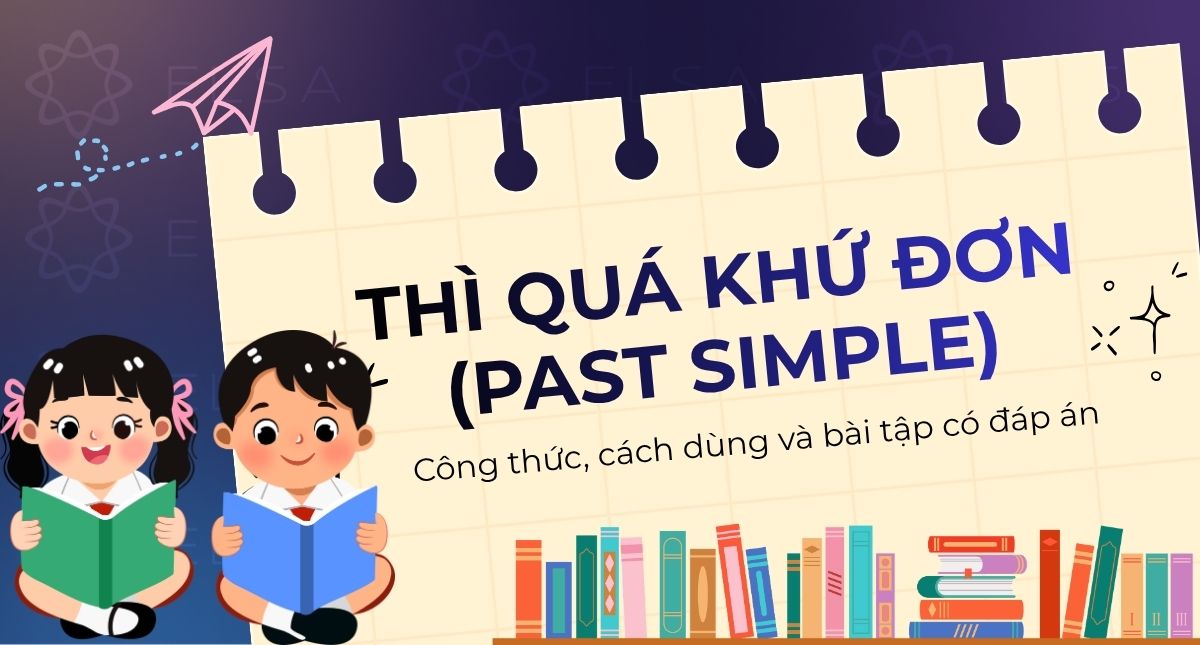 Thì quá khứ đơn (Past simple): Công thức, cách dùng và bài tập có đáp án