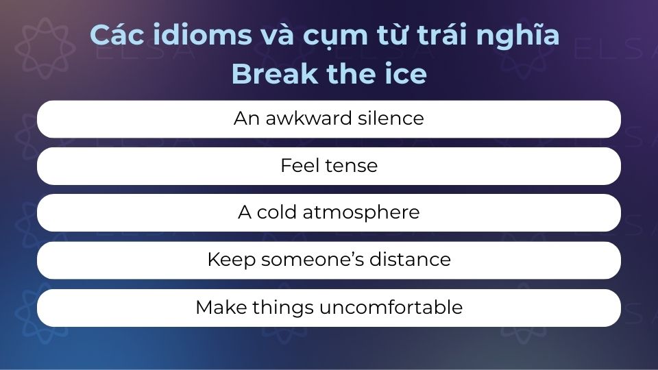 Các idioms và cụm từ trái nghĩa với Break the ice nhất định không được bỏ qua