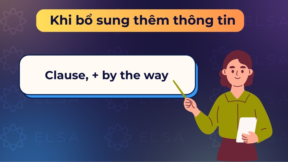 Dùng by the way ở cuối câu để bổ sung thông tin phụ hoặc chi tiết vừa mới nhớ ra