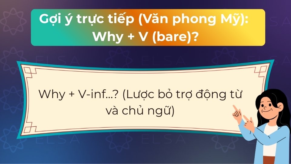 Cấu trúc Why + V-inf dùng để đưa ra gợi ý trực tiếp và súc tích trong văn nói
