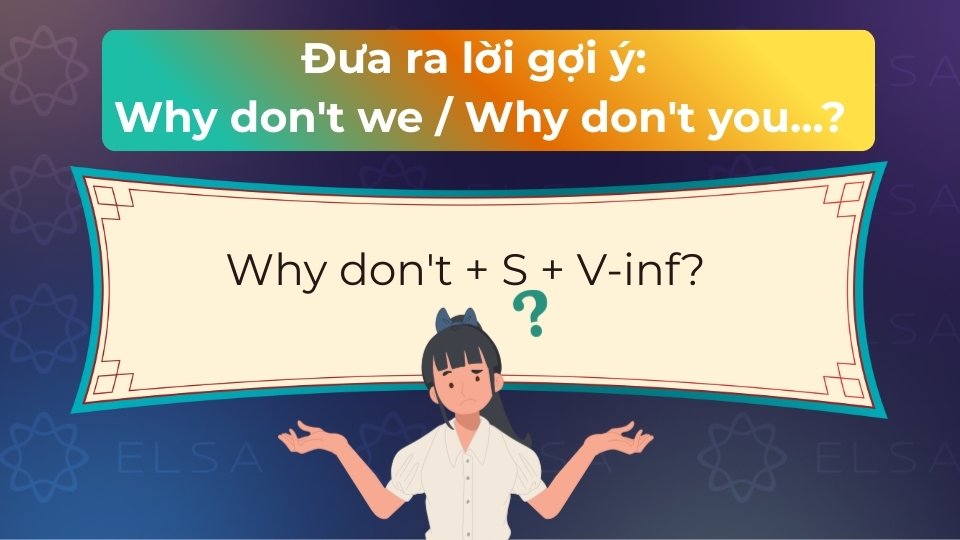 Cấu trúc Why don't dùng để đưa ra lời gợi ý hoặc khuyên bảo một cách lịch sự