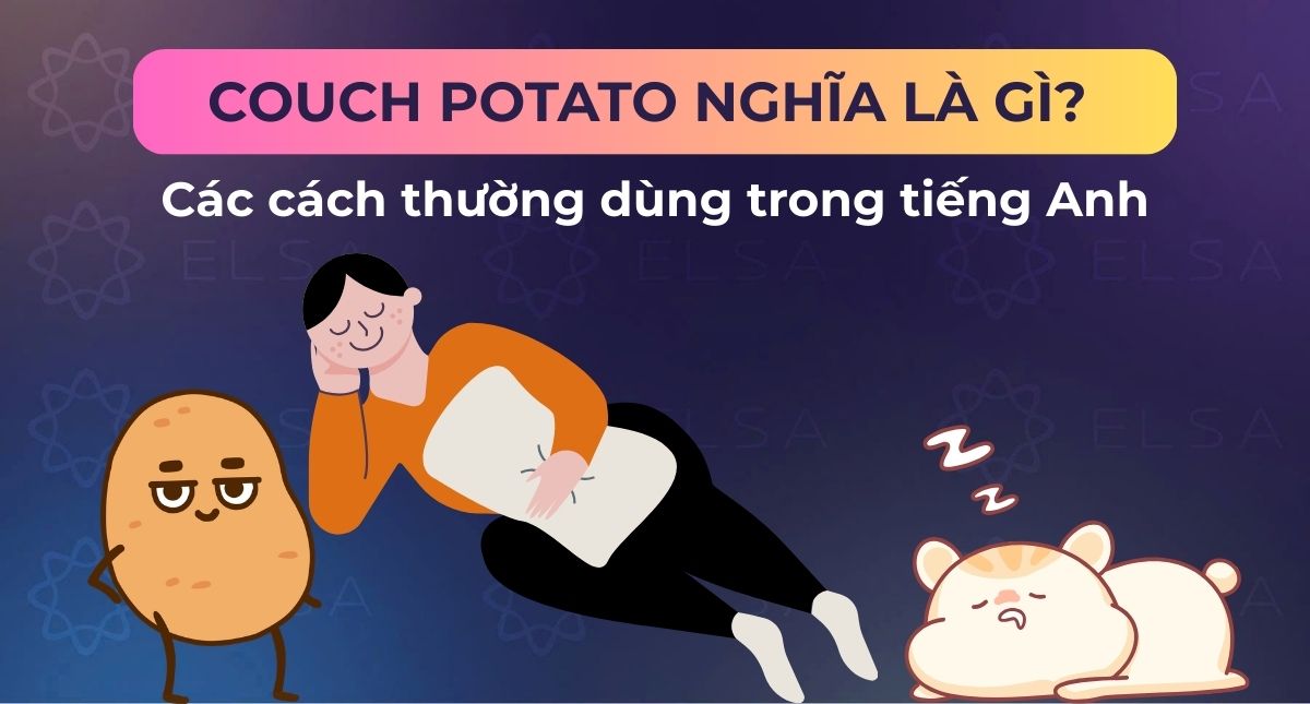 Couch potato nghĩa là gì? Các cách thường dùng trong tiếng Anh