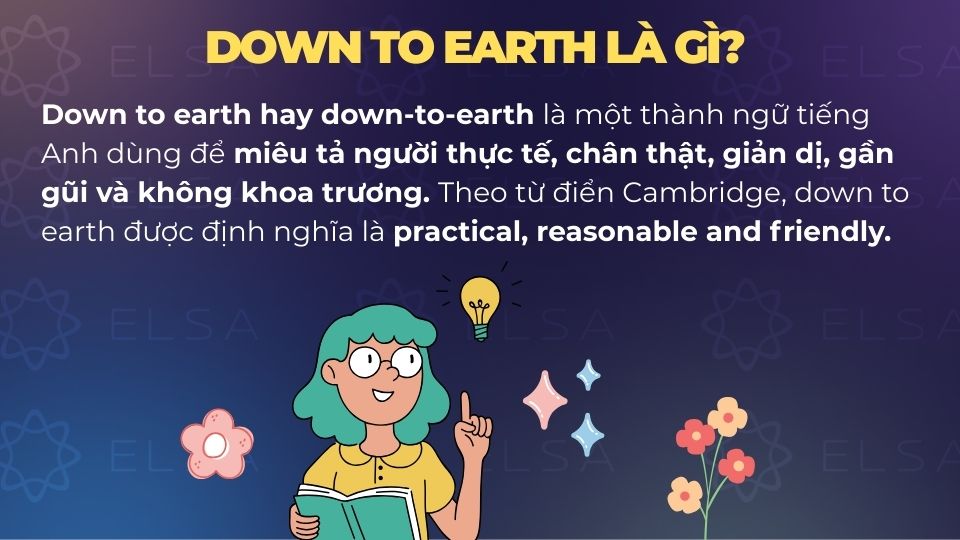 Down to earth dùng để miêu tả người thực tế