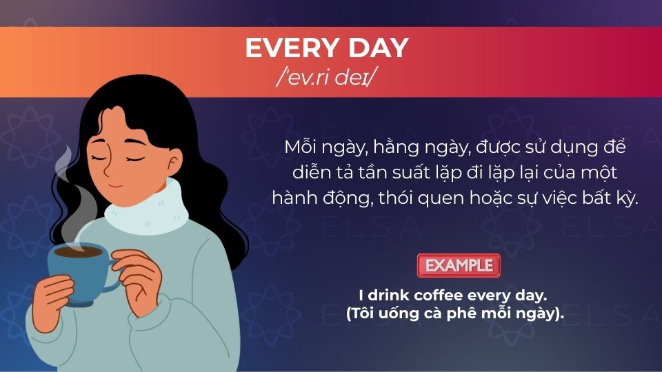 Every day là trạng từ diễn tả tần suất lặp đi lặp lại