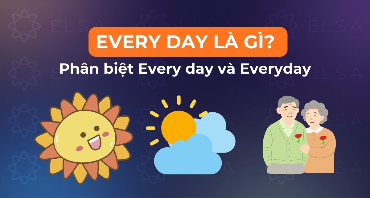 Every day là gì? Phân biệt Every day và Everyday chuẩn xác nhất
