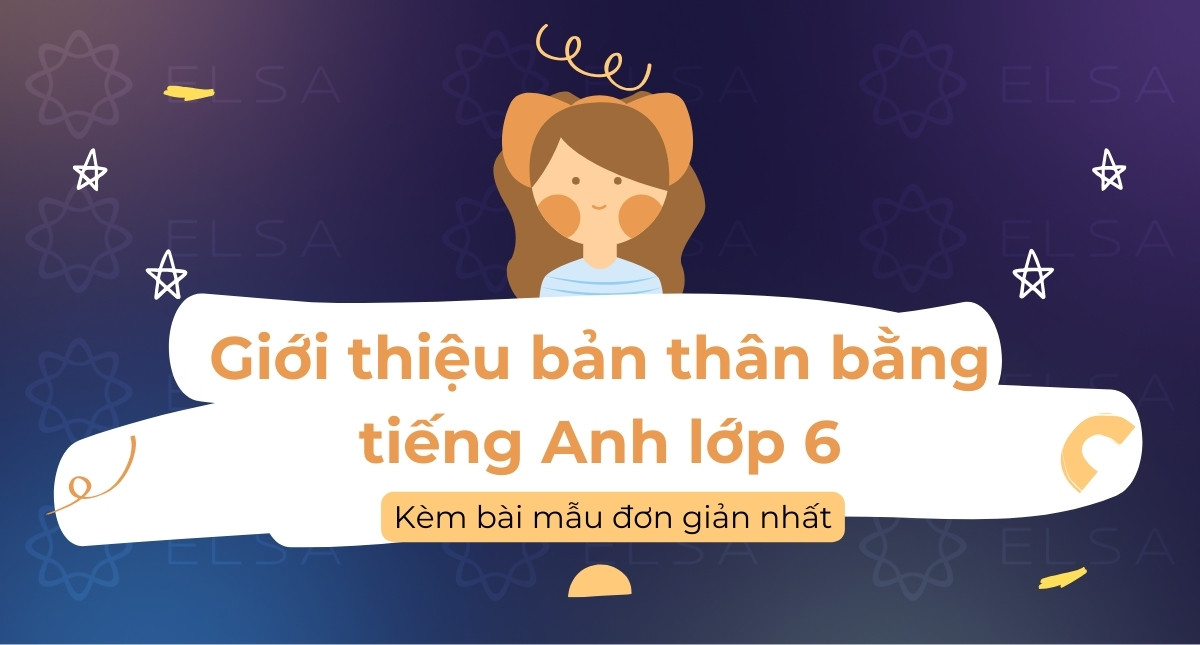 15+ bài mẫu giới thiệu bản thân bằng tiếng Anh lớp 6