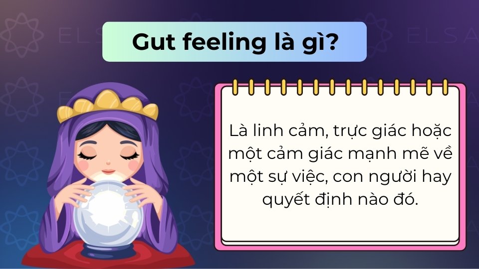 Gut feeling là trực giác hoặc linh tính mạnh mẽ giúp đưa ra quyết định không cần lý lẽ Gut feeling là trực giác hoặc linh tính mạnh mẽ giúp đưa ra quyết định không cần lý lẽ