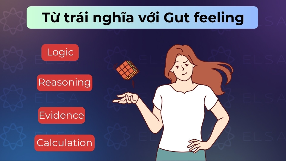 Từ trái nghĩa với Gut feeling bao gồm Logic, Reasoning, Evidence hoặc Calculation Từ trái nghĩa với Gut feeling bao gồm Logic, Reasoning, Evidence hoặc Calculation