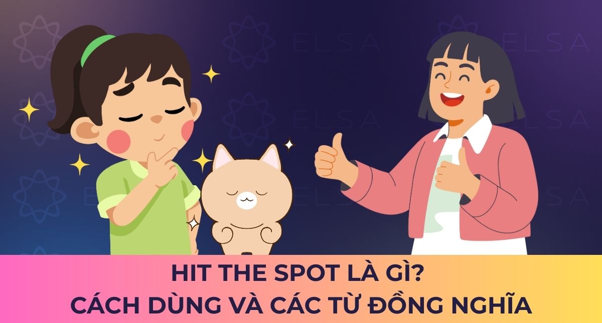 Hit the spot là gì? Cách dùng và các từ đồng nghĩa