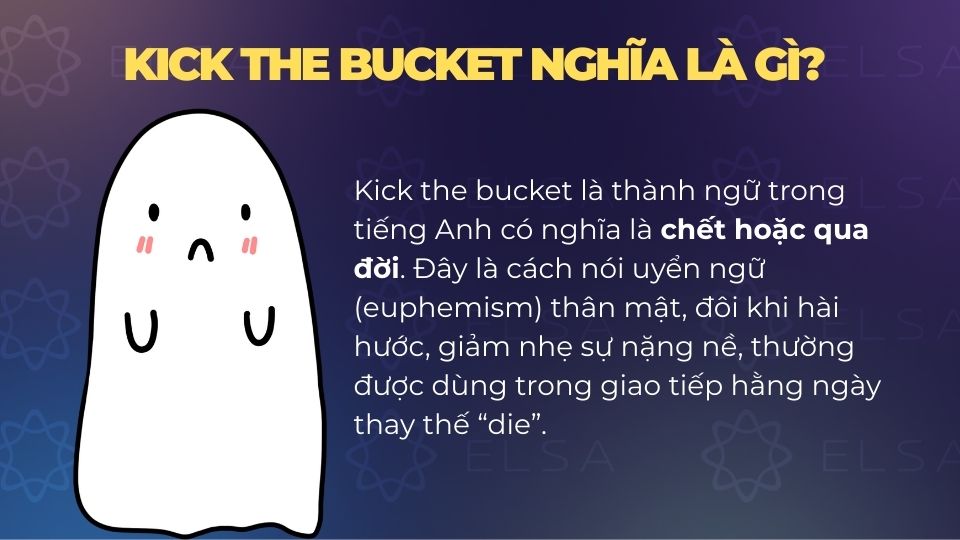 Kick the bucket có nghĩa là chết 