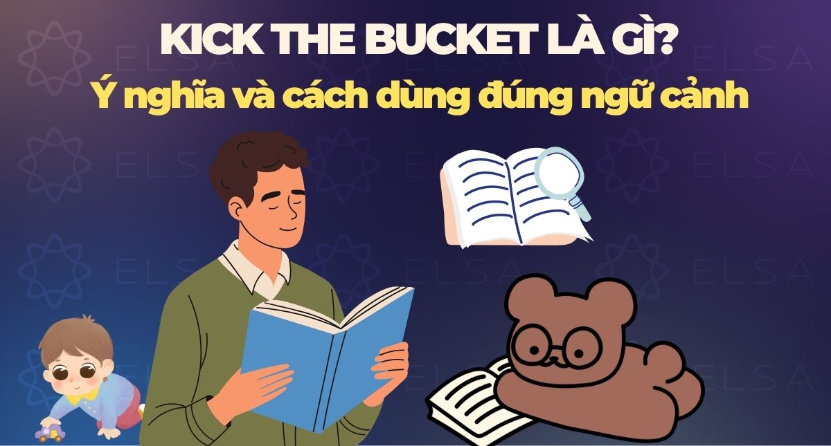 Kick the bucket là gì? Ý nghĩa và cách dùng đúng ngữ cảnh