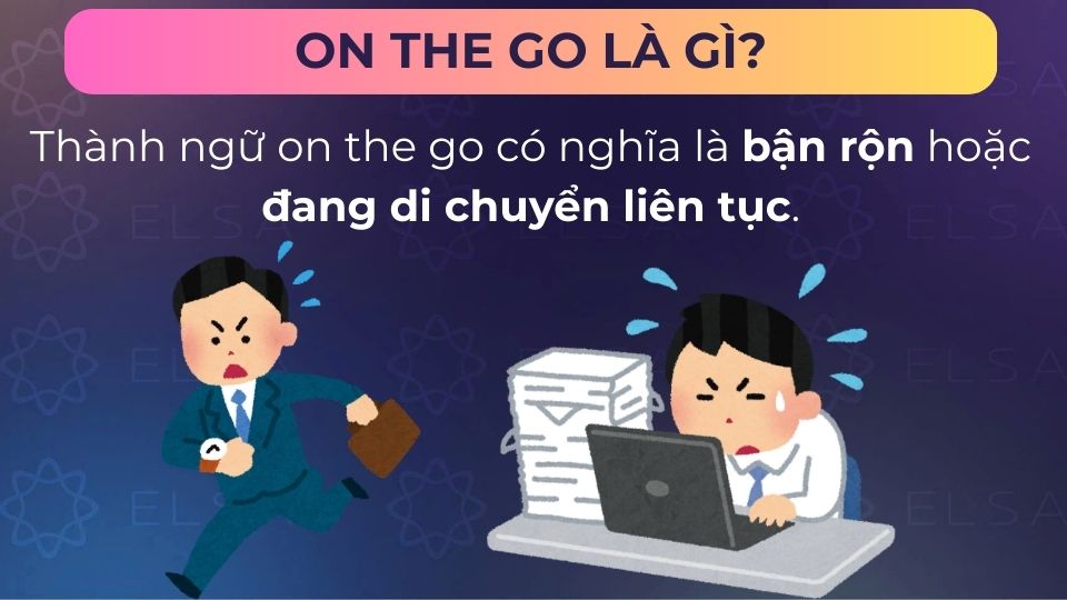 On the go có nghĩa là bận rộn