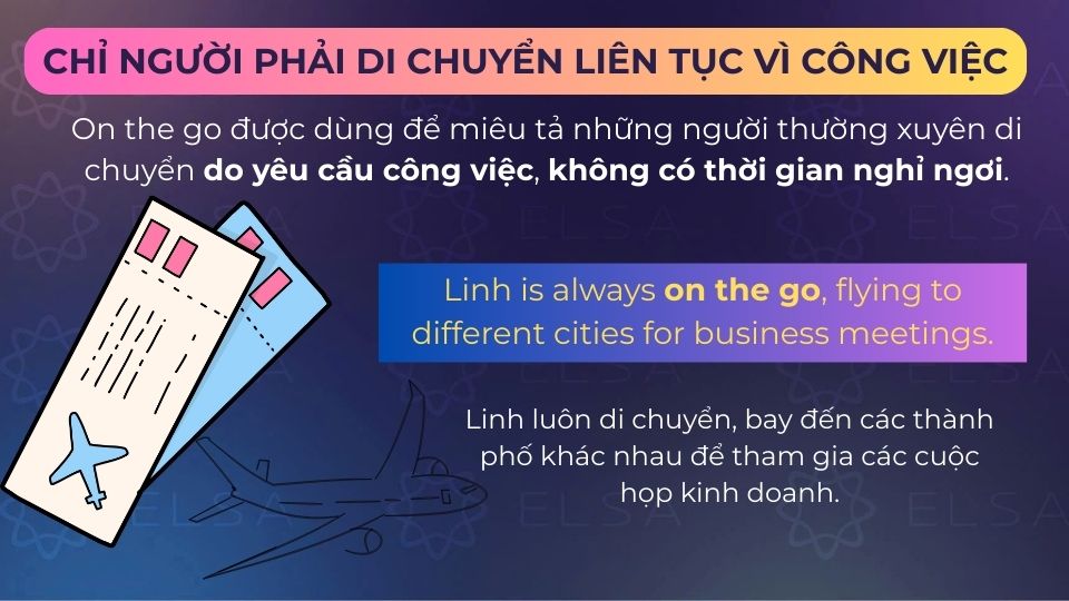 Câu ví dụ on the go chỉ người phải di chuyển liên tục vì công việc