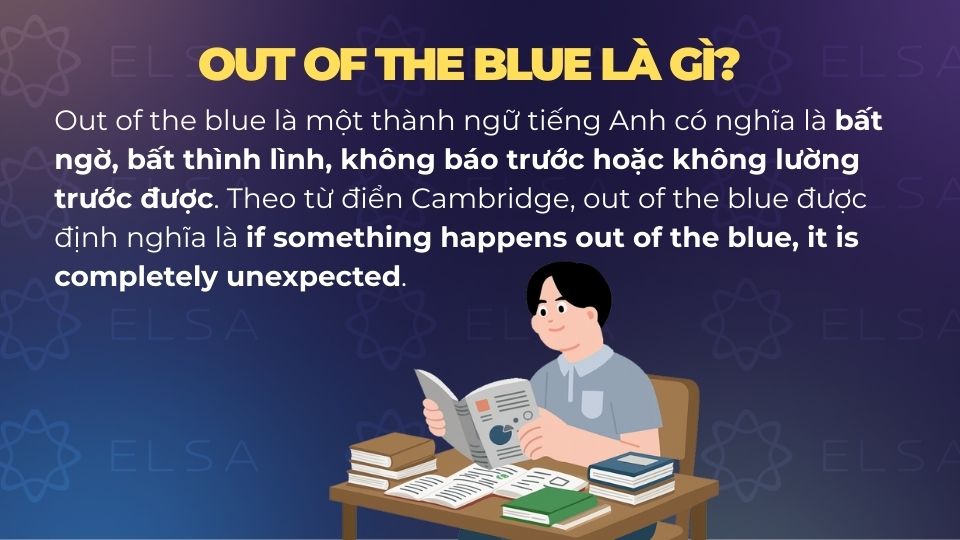 Out of the blue có nghĩa là bất ngờ
