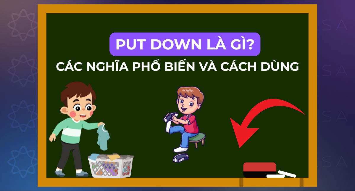 Put down là gì? Các nghĩa phổ biến và cách dùng trong tiếng Anh