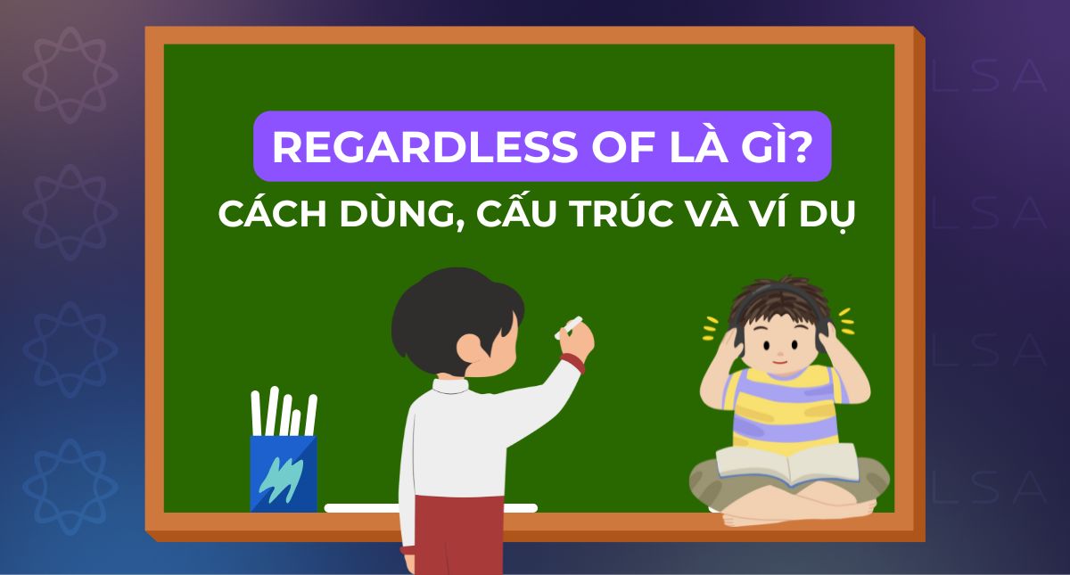 Regardless of là gì? Cách dùng, cấu trúc và ví dụ chi tiết dễ hiểu