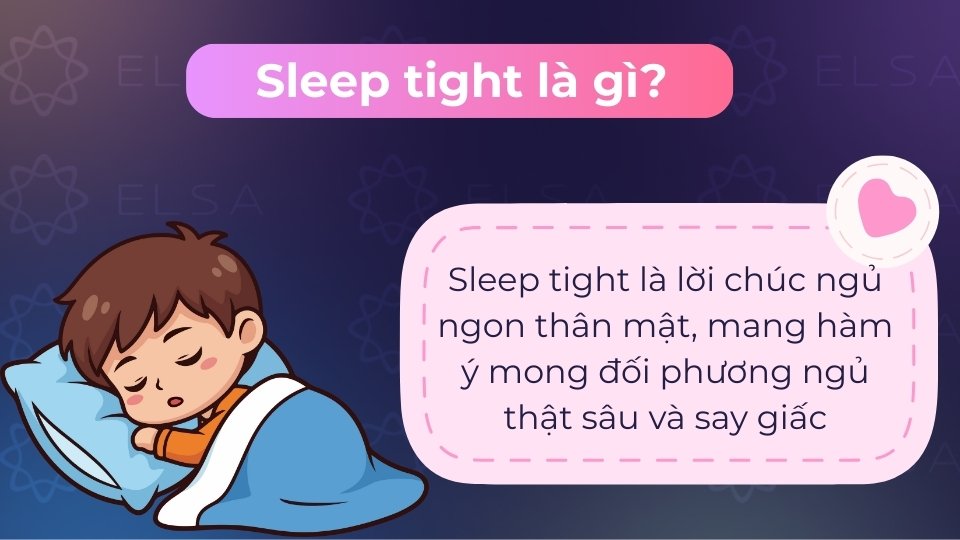 Sleep tight là lời chúc ngủ ngon, mong đối phương ngủ sâu và say giấc