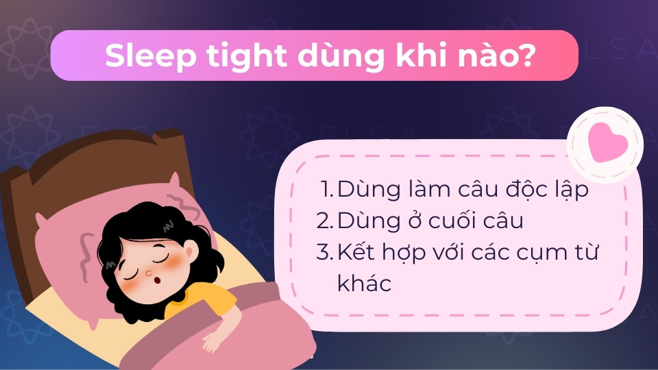 Sleep tight dùng khi chúc người thân, bạn bè ngủ ngon với sắc thái thân mật, gần gũi