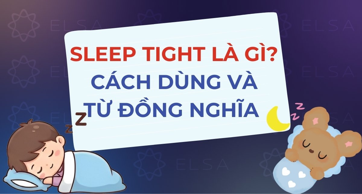Sleep tight là gì? Cách dùng và các từ đồng nghĩa chi tiết
