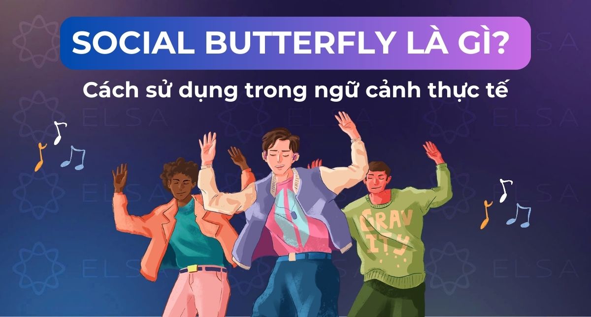 Social butterfly là gì? Cách sử dụng trong ngữ cảnh thực tế