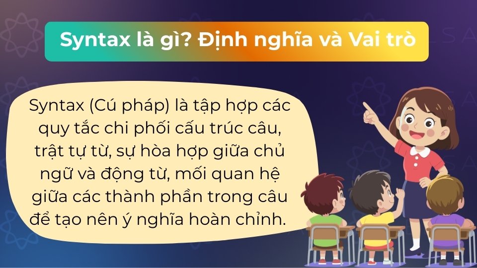 Syntax là quy tắc sắp xếp từ ngữ để tạo thành câu có nghĩa trong ngôn ngữ
