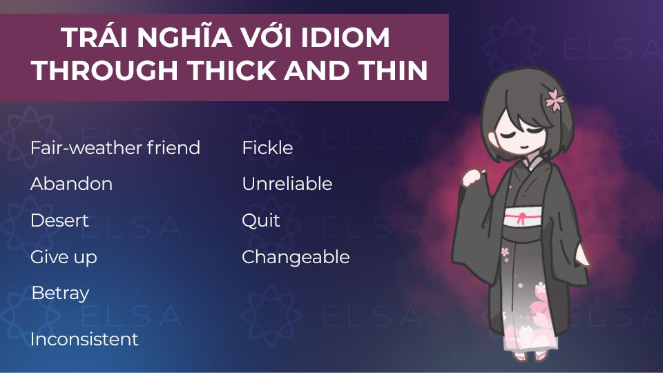 Một số từ trái nghĩa với idiom through thick and thin