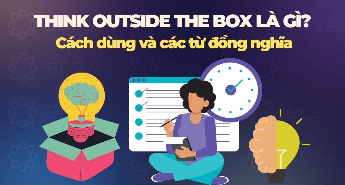 Think outside the box là gì? Cách dùng và các từ đồng nghĩa