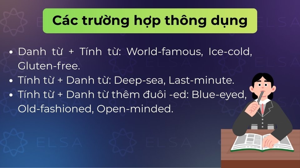 Các trường hợp thông dụng gồm Danh từ + Tính từ, Tính từ + Danh từ, Tính từ + Danh từ đuôi -ed Các trường hợp thông dụng gồm Danh từ + Tính từ, Tính từ + Danh từ, Tính từ + Danh từ đuôi -ed
