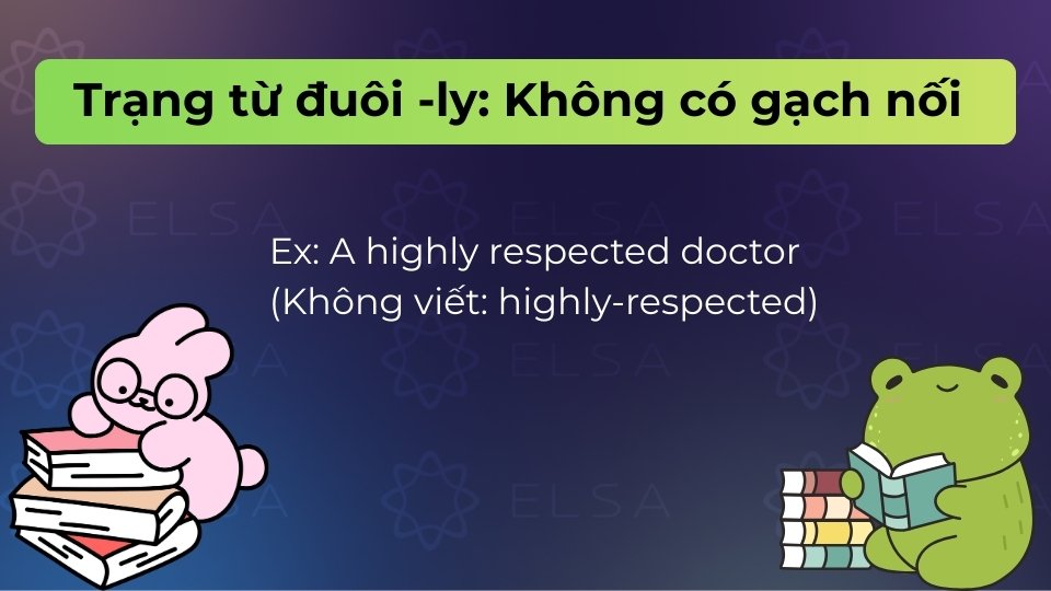 Không dùng dấu gạch nối giữa trạng từ đuôi -ly và tính từ đi kèm theo sau Không dùng dấu gạch nối giữa trạng từ đuôi -ly và tính từ đi kèm theo sau