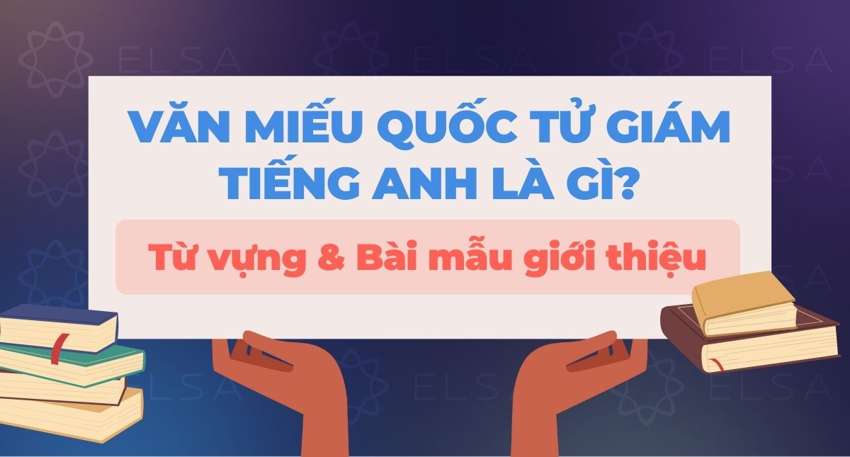 Văn Miếu Quốc Tử Giám tiếng Anh là gì? Từ vựng & Bài mẫu giới thiệu