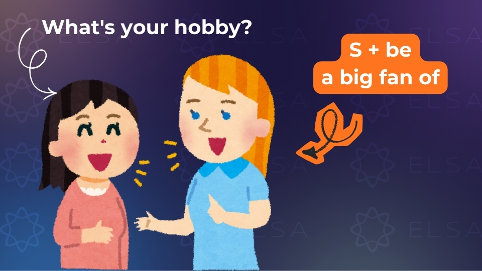 Trả lời câu hỏi What's your hobby bằng cấu trúc S + be a big fan of